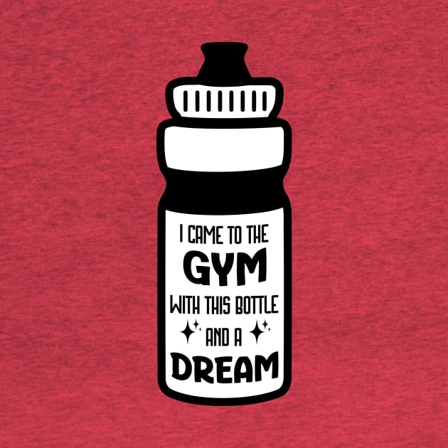 I came to the gym with this bottle and a dream by Ingridpd